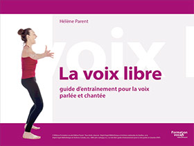 La voix libre, guide d'entraînement pour la voix parlée et chantée